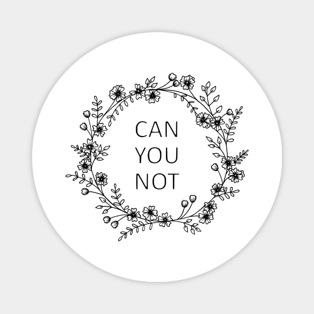 Can You Not Floral Wreath Magnet by prettyinpunk